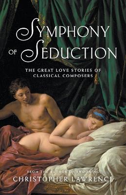 Book cover for Symphony of Seduction: The Great Love Stories of Classical Composers