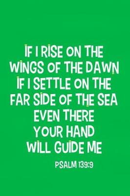 Book cover for If I Rise on the Wings of the Dawn If I Settle on the Far Side of the Sea Even There Your Hand Will Guide Me - Psalm 139
