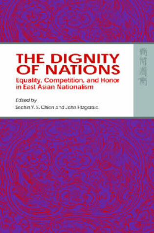 Cover of The Dignity of Nations – Equality, Competition, and Honor in East Asian Nationalism