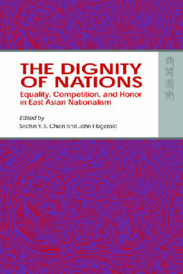 Book cover for The Dignity of Nations – Equality, Competition, and Honor in East Asian Nationalism