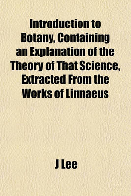 Book cover for Introduction to Botany, Containing an Explanation of the Theory of That Science, Extracted from the Works of Linnaeus