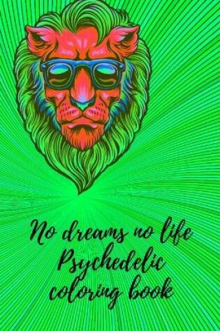 Cover of No dreams no life Psychedelic coloring book