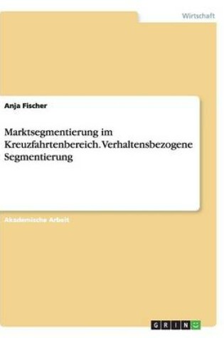 Cover of Marktsegmentierung im Kreuzfahrtenbereich. Verhaltensbezogene Segmentierung