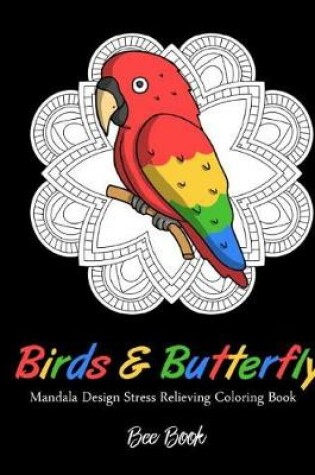 Cover of Birds & Butterfly Mandala Desing Stress Relieving Coloring Book by Bee Book