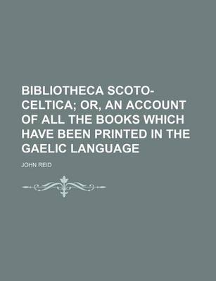 Book cover for Bibliotheca Scoto-Celtica; Or, an Account of All the Books Which Have Been Printed in the Gaelic Language