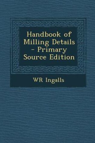 Cover of Handbook of Milling Details - Primary Source Edition
