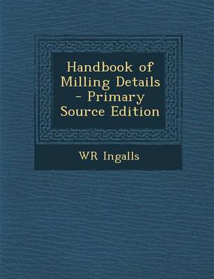 Book cover for Handbook of Milling Details - Primary Source Edition