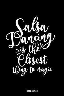 Book cover for Salsa Dance Is The Closest Thing To Magic Notebook