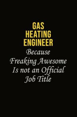 Cover of Gas Heating Engineer Because Freaking Asweome Is Not An Official Job Title