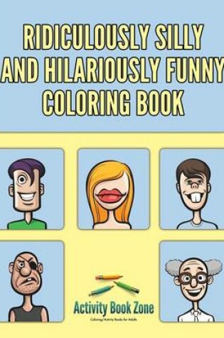 Cover of Ridiculously Silly and Hilariously Funny Coloring Book