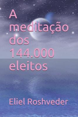 Cover of A meditacao dos 144.000 eleitos