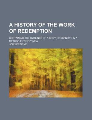 Book cover for A History of the Work of Redemption; Containing the Outlines of a Body of Divinity in a Method Entirely New