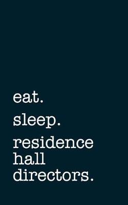 Book cover for eat. sleep. residence hall directors. - Lined Notebook