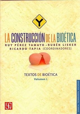 Book cover for La Construccion de La Bioetica. Textos de Bioetica, Vol. I