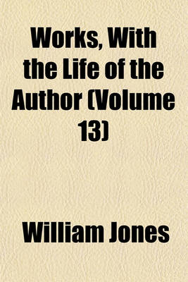 Book cover for Works, with the Life of the Author (Volume 13)