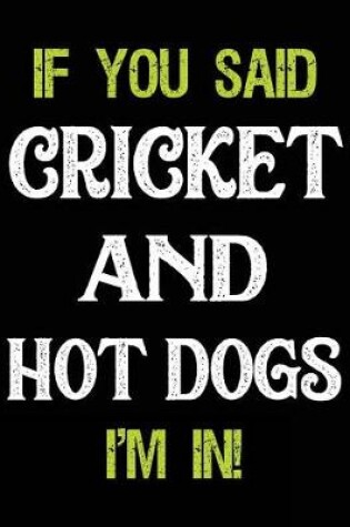 Cover of If You Said Cricket and Hot Dogs I'm in