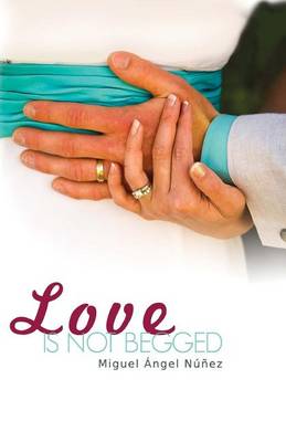 Book cover for Love Is Not Begged