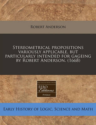 Book cover for Stereometrical Propositions Variously Applicable, But Particularly Intended for Gageing by Robert Anderson. (1668)