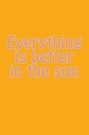 Cover of Everything Is Better in the Sun