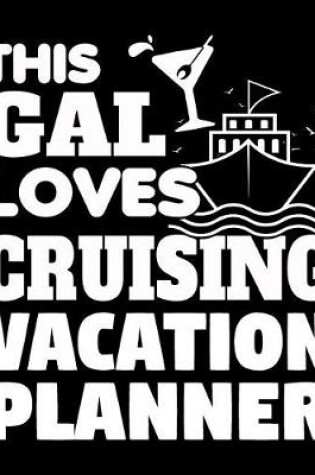 Cover of This Gal Loves Cruising Vacation Planner