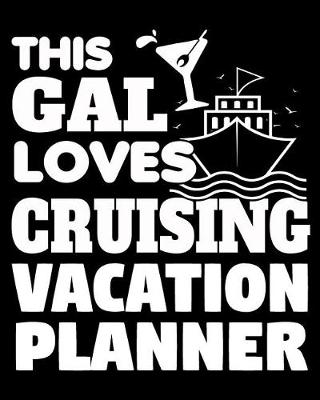 Cover of This Gal Loves Cruising Vacation Planner