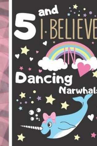 Cover of 5 And I Believe In Dancing Narwhals