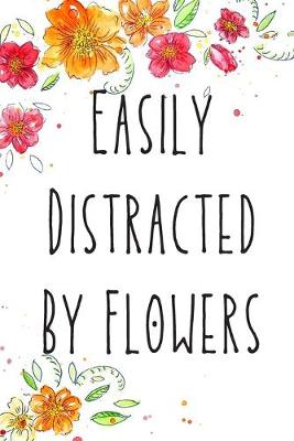 Book cover for Easily Distracted By Flowers
