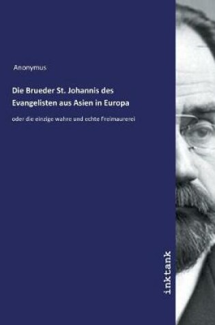 Cover of Die Brueder St. Johannis des Evangelisten aus Asien in Europa