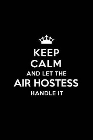 Cover of Keep Calm and Let the Air Hostess Handle It