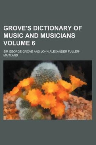 Cover of Grove's Dictionary of Music and Musicians Volume 6