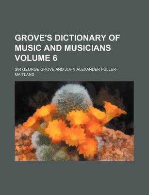 Book cover for Grove's Dictionary of Music and Musicians Volume 6