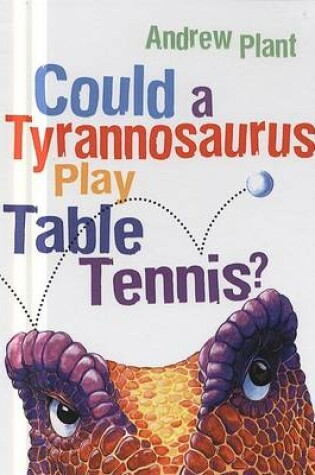 Cover of Could a Tyrannosaurus Play Table Tennis?