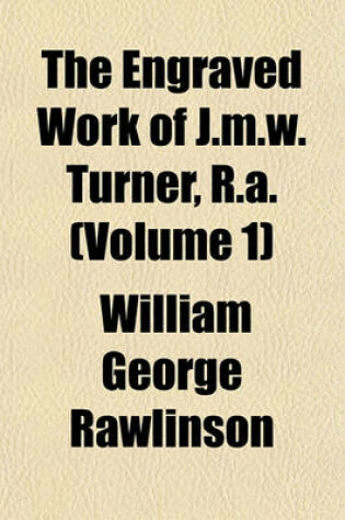 Cover of The Engraved Work of J.M.W. Turner, R.A. (Volume 1)