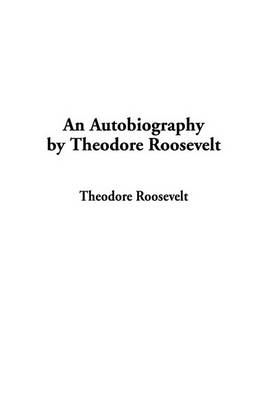 Book cover for An Autobiography by Theodore Roosevelt