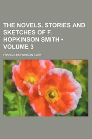 Cover of The Novels, Stories and Sketches of F. Hopkinson Smith (Volume 3)