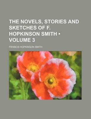 Book cover for The Novels, Stories and Sketches of F. Hopkinson Smith (Volume 3)