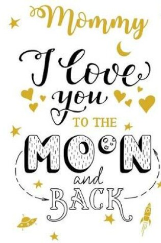 Cover of Mommy I Love You To The Moon And Back