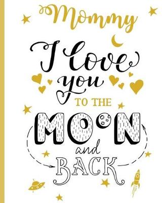 Book cover for Mommy I Love You To The Moon And Back