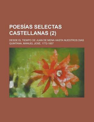 Book cover for Poesias Selectas Castellanas; Desde El Tiempo de Juan de Mena Hasta Nuestros Dias (2)