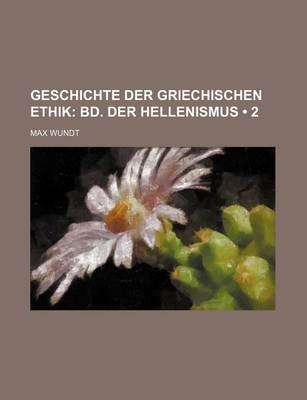 Book cover for Geschichte Der Griechischen Ethik (2); Bd. Der Hellenismus