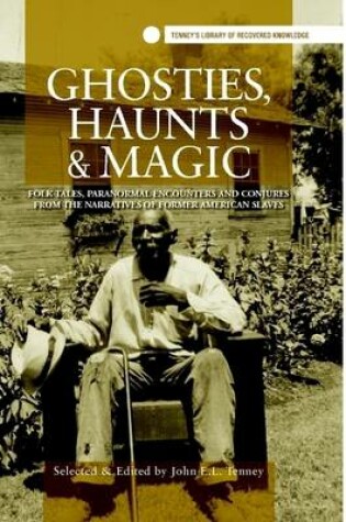 Cover of Ghosties, Haunts & Magic: Folk Tales, Paranormal Encounters and Conjures from the Narratives of Former American Slaves