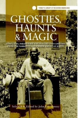 Book cover for Ghosties, Haunts & Magic: Folk Tales, Paranormal Encounters and Conjures from the Narratives of Former American Slaves