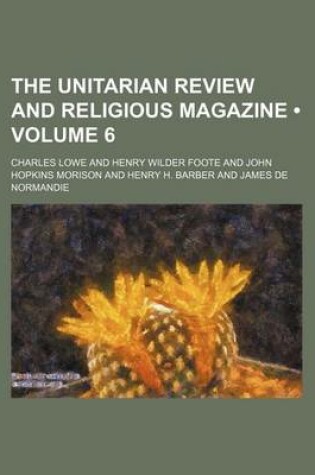 Cover of The Unitarian Review and Religious Magazine (Volume 6)