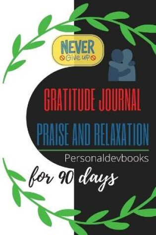 Cover of Gratitude Journal Praise and Relaxation for 90 days/Motivational Quotes, Never Give Up