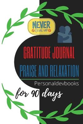 Book cover for Gratitude Journal Praise and Relaxation for 90 days/Motivational Quotes, Never Give Up