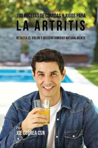 Cover of 100 Recetas de Comidas y Jugos para la Artritis