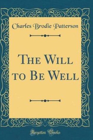 Cover of The Will to Be Well (Classic Reprint)