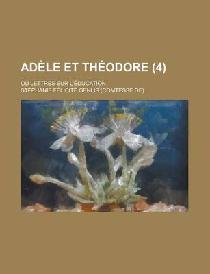 Book cover for Adele Et Theodore (4); Ou Lettres Sur L'Education