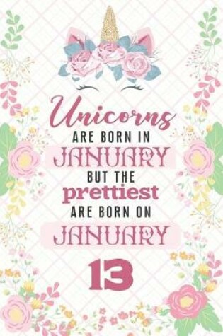 Cover of Unicorns Are Born In January But The Prettiest Are Born On January 13