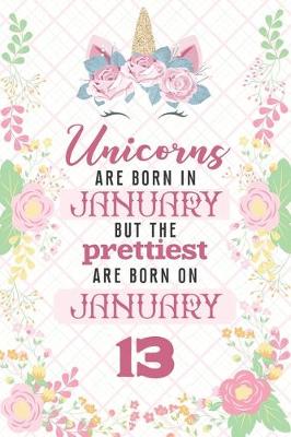 Book cover for Unicorns Are Born In January But The Prettiest Are Born On January 13